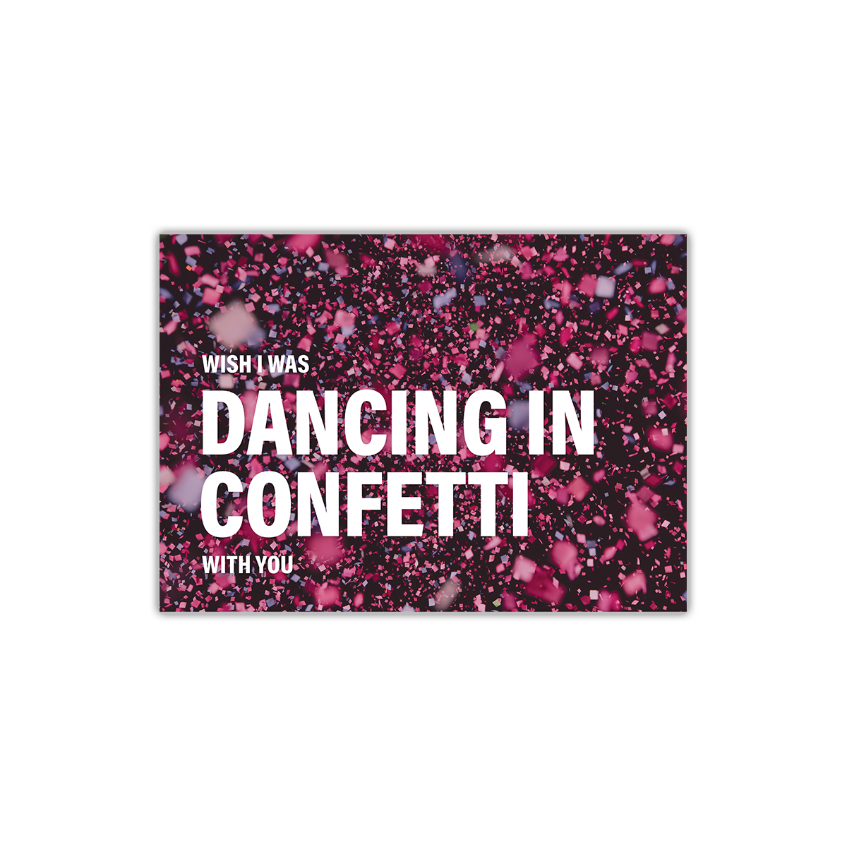 The front is a portrait image of small square pink and purple confetti pieces flooding the sky. Large white text reads “WISH I WAS DANCING IN CONFETTI WITH YOU.” The text sits on the left of the image. 