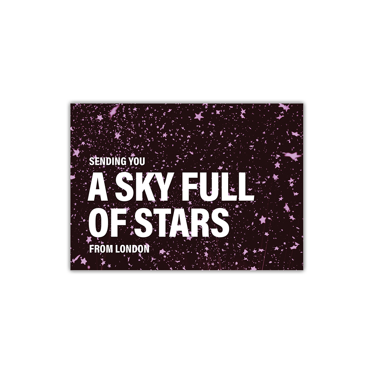The front is a portrait image of star confetti floating in the sky, there is a slight purple hue to the image. Large white text reads “SENDING YOU A SKY FULL OF STARS FROM LONDON” the lyrics are a slightly larger font. 